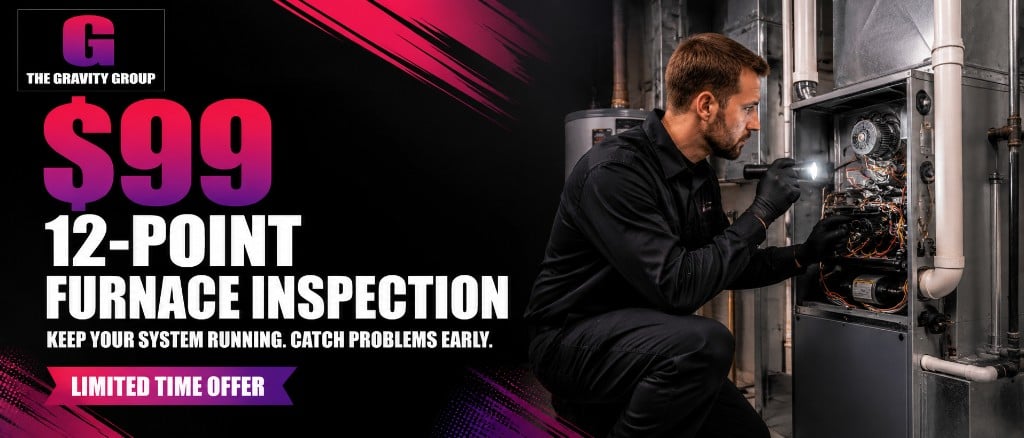 $99 12-point furnace inspection from The Gravity Group — keep your system running and catch problems early. Limited time offer.
